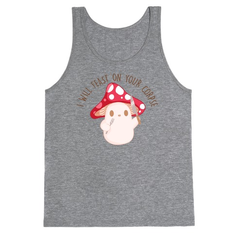 I Will Feast On Your Corpse Mushroom Tank Top