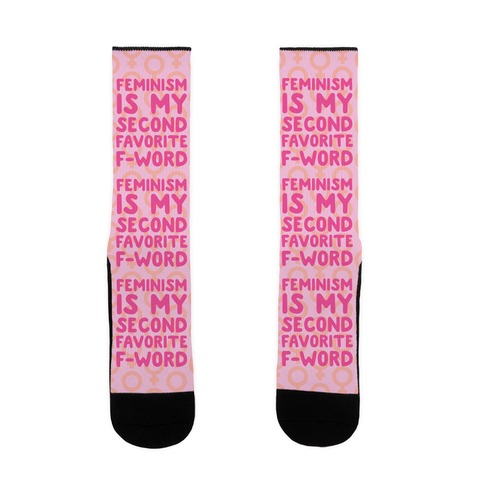 Feminism Is My Second Favorite F-Word Sock