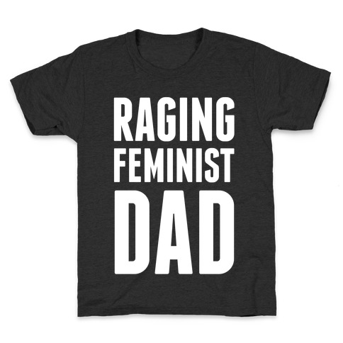 Raging Feminist Dad Kids T-Shirt