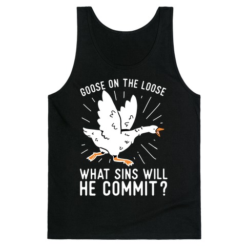 Goose On The Loose, What Sins Will He Commit? Tank Top
