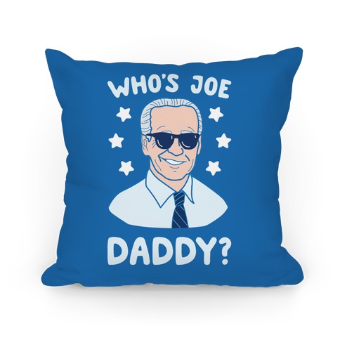 Who's Joe Daddy? Pillow