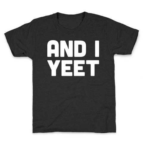 And I YEET Kids T-Shirt