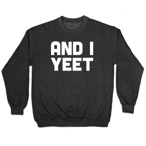 And I YEET Pullover