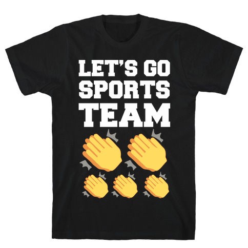 Let's Go, Sports Team (Clap x5) T-Shirt