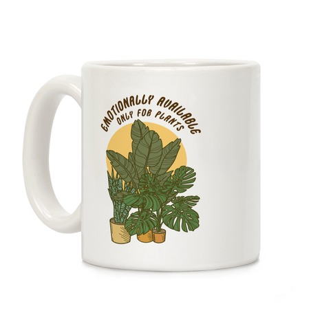 Emotionally Available Only For Plants Coffee Mug