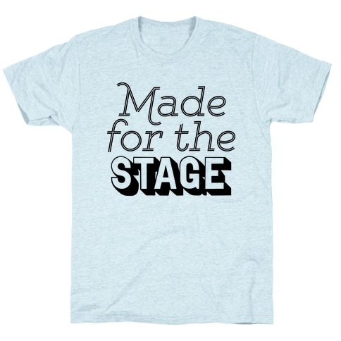Made For The Stage T-Shirt