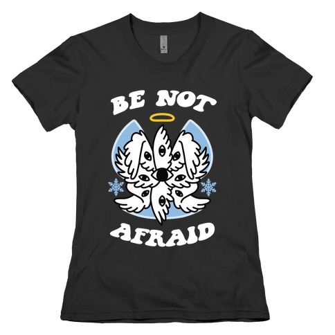 Be Not Afraid (Snow Angel) Womens T-Shirt