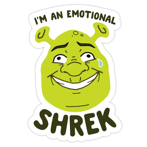 I'm an Emotional Shrek Die Cut Sticker