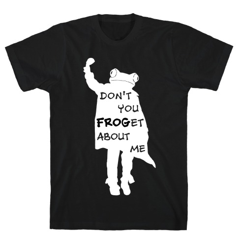 Don't You Frog-et About Me T-Shirt