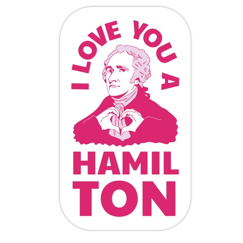 I Love You a Hamil-TON Die Cut Sticker