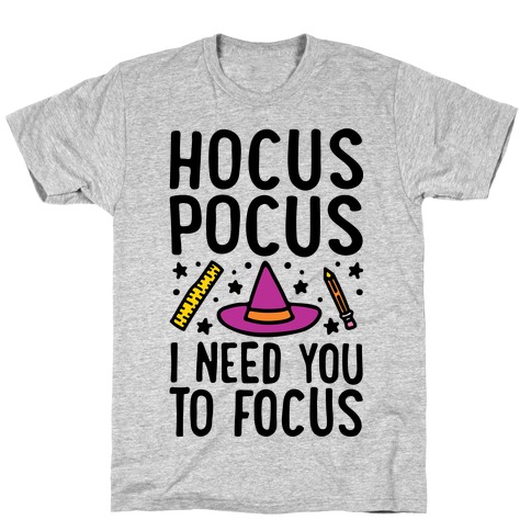 Hocus Pocus I Need You To Focus T-Shirt