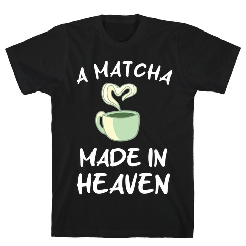 Matcha Made In Heaven T-Shirt