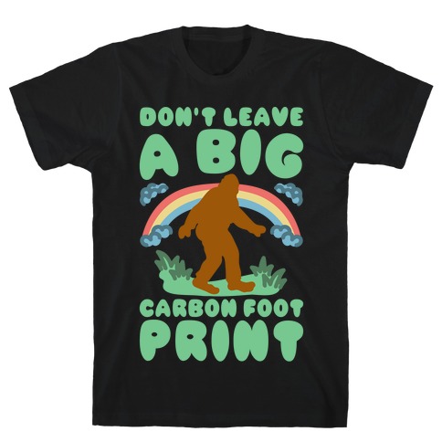 Don't Leave A Big Carbon Foot Print White Print T-Shirt