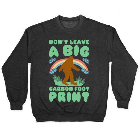 Don't Leave A Big Carbon Foot Print White Print Pullover
