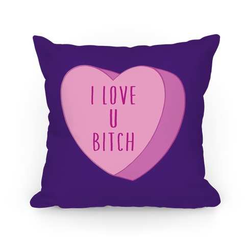I Love U Bitch Candy Heart Pillow