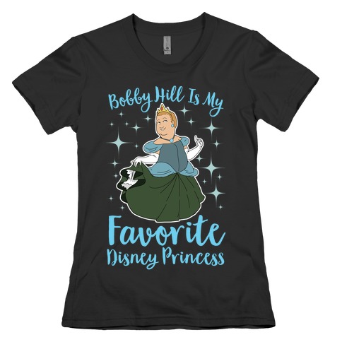 Bobby Hill Is My Favorite Disney Princess Womens T-Shirt