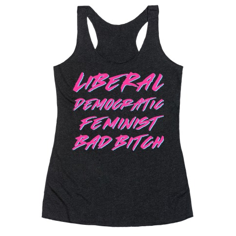 Liberal Democratic Feminist Bad Bitch Racerback Tank Top