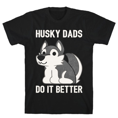 Husky Dads Do It Better T-Shirt