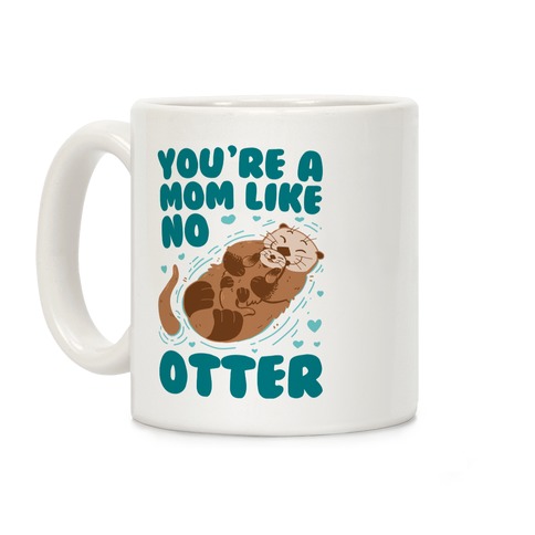 You're A Mom Like No Otter Coffee Mug
