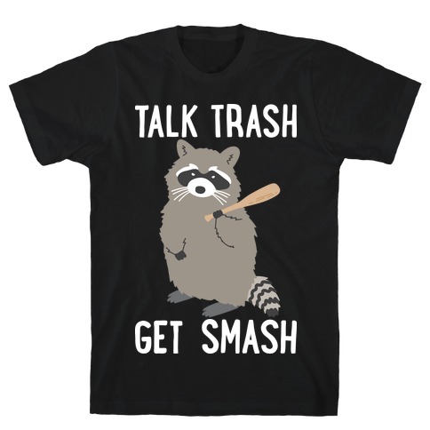 Talk Trash Get Smash Raccoon T-Shirt