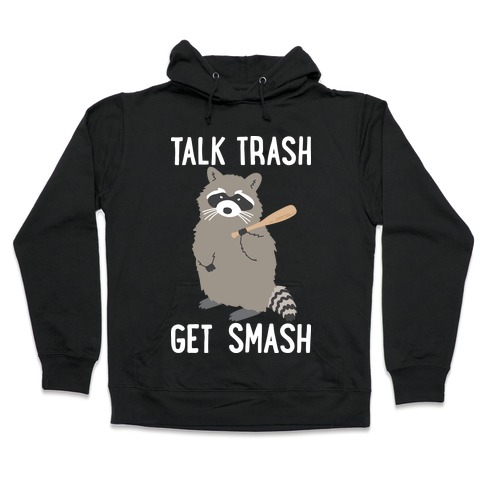 Talk Trash Get Smash Raccoon Hooded Sweatshirt