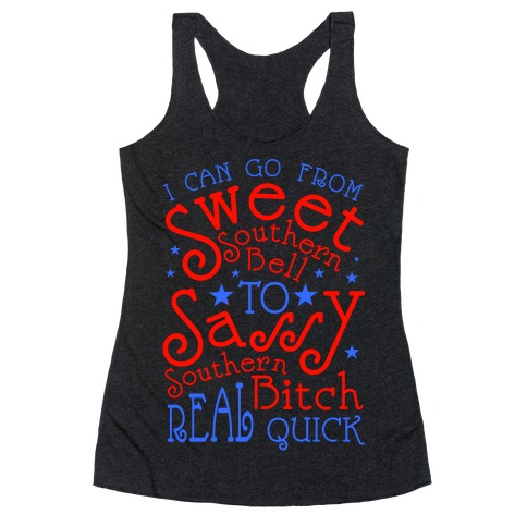 I can Go From Sweet Southern Bell to Sassy Southern Bitch Real Quick Racerback Tank Top