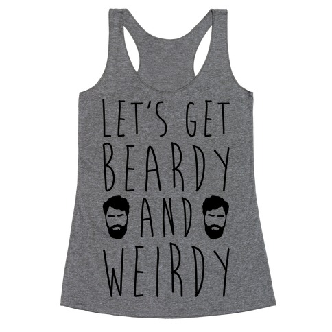 Let's Get Beardy and Weirdy Racerback Tank Top