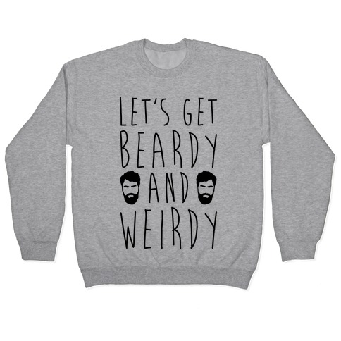 Let's Get Beardy and Weirdy Pullover
