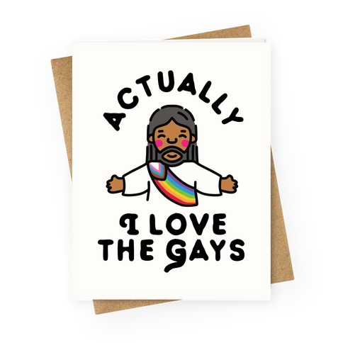 Actually, I Love The Gays (Brown Jesus) Greeting Card