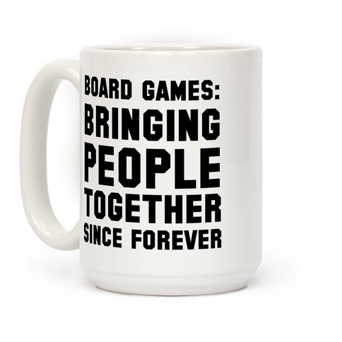 Board Games: Bringing People Together Since Forever Coffee Mug