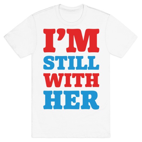 I'm Still With Her T-Shirt