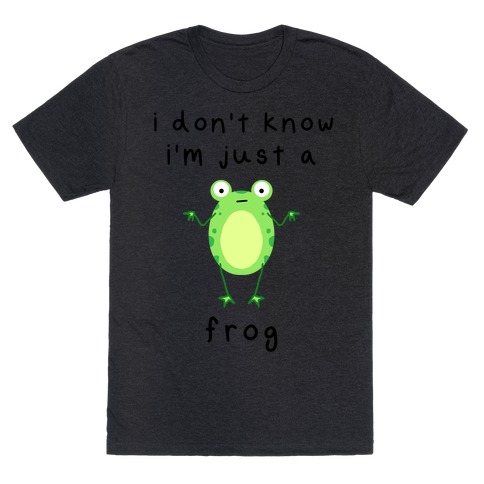 I Don't Know I'm Just A Frog T-Shirt