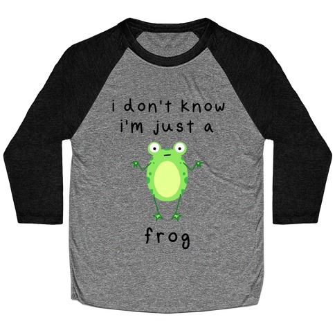 I Don't Know I'm Just A Frog Baseball Tee