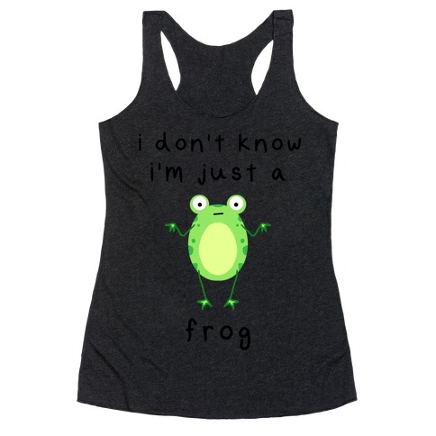 I Don't Know I'm Just A Frog Racerback Tank Top