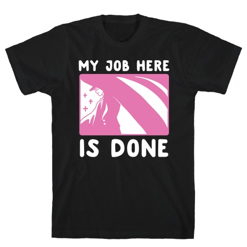 My Job Here is Done - Tuxedo Mask T-Shirt