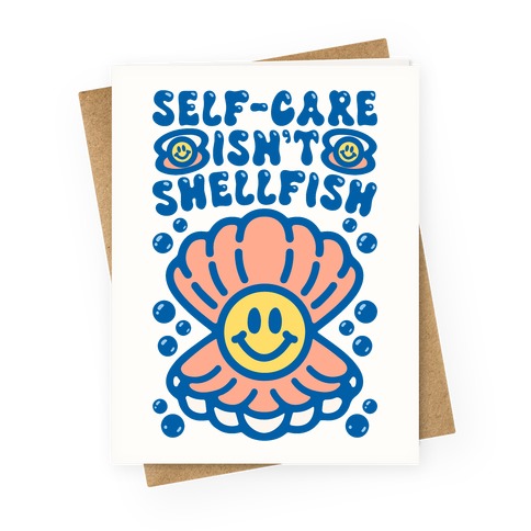 Self-Care Isn't Shellfish Greeting Card