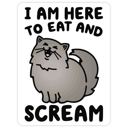 I Am Here To Eat and Scream Die Cut Sticker