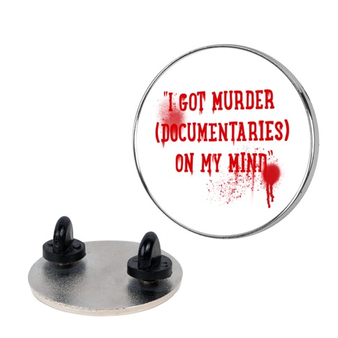 "I Got Murder (Documentaries) On My Mind" Parody Pin