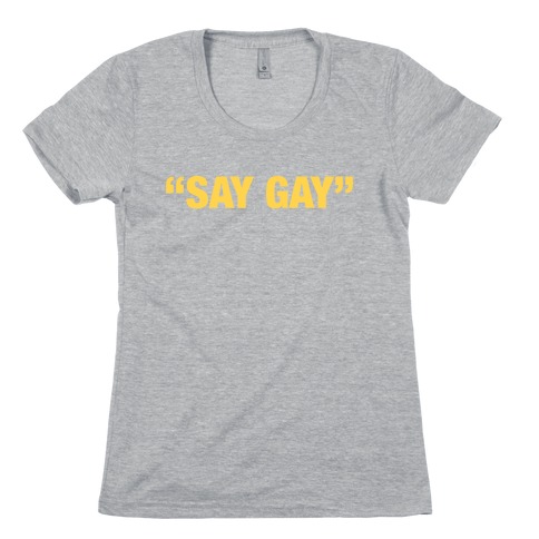 "Say Gay" Womens T-Shirt