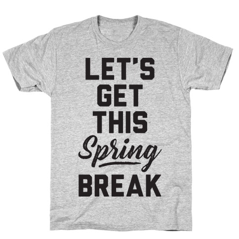 Let's Get This Spring Break T-Shirt