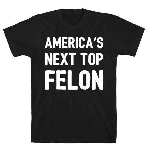 America's Next Top Felon T-Shirt
