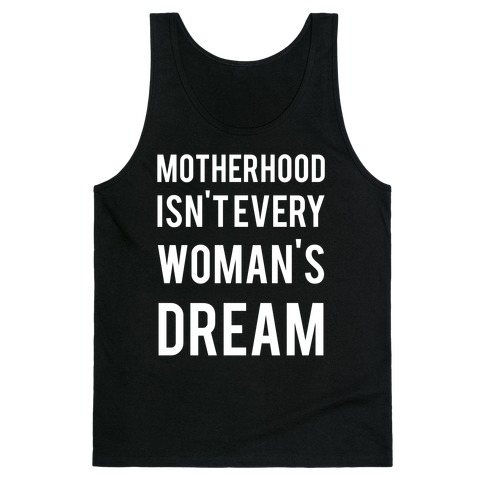Motherhood Isn't Every Woman's Dream Tank Top