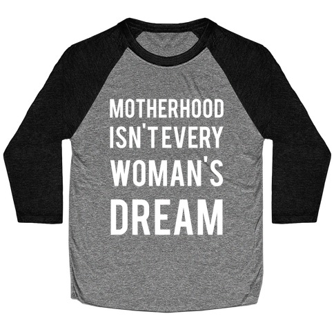 Motherhood Isn't Every Woman's Dream Baseball Tee