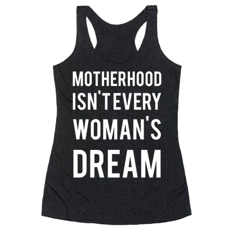Motherhood Isn't Every Woman's Dream Racerback Tank Top