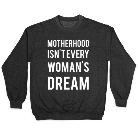 Motherhood Isn't Every Woman's Dream Pullover