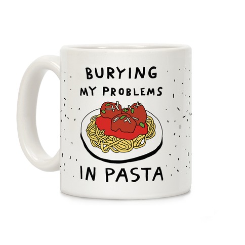 Burying My Problems In Pasta Coffee Mug