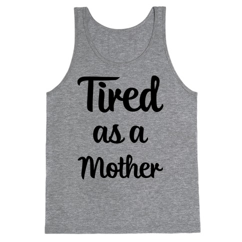Tired As A Mother Tank Top