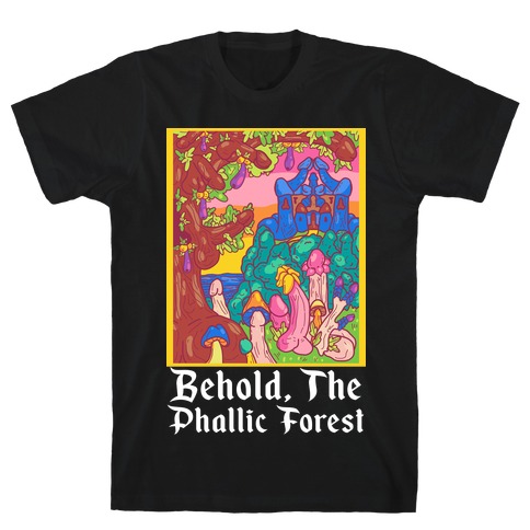 Behold, The Phallic Forest T-Shirt