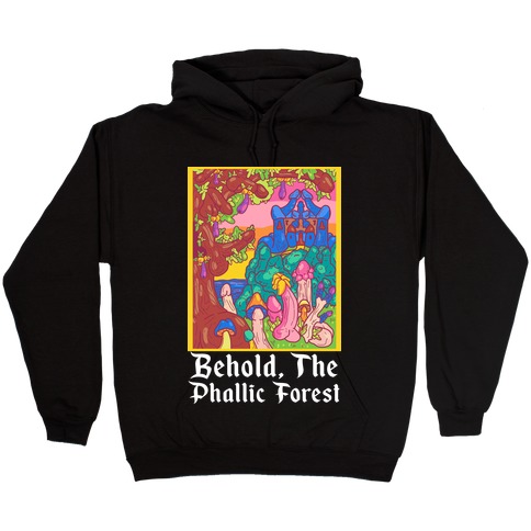Behold, The Phallic Forest Hooded Sweatshirt