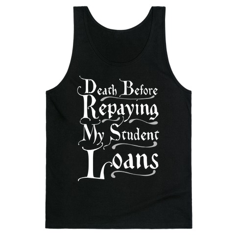 Death Before Repaying My Student Loans Tank Top